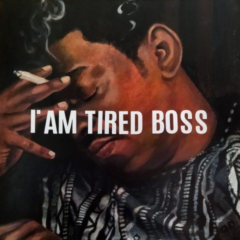 I'm Tired Boss